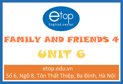 FAMILY & FRIENDS 4 - UNIT 6